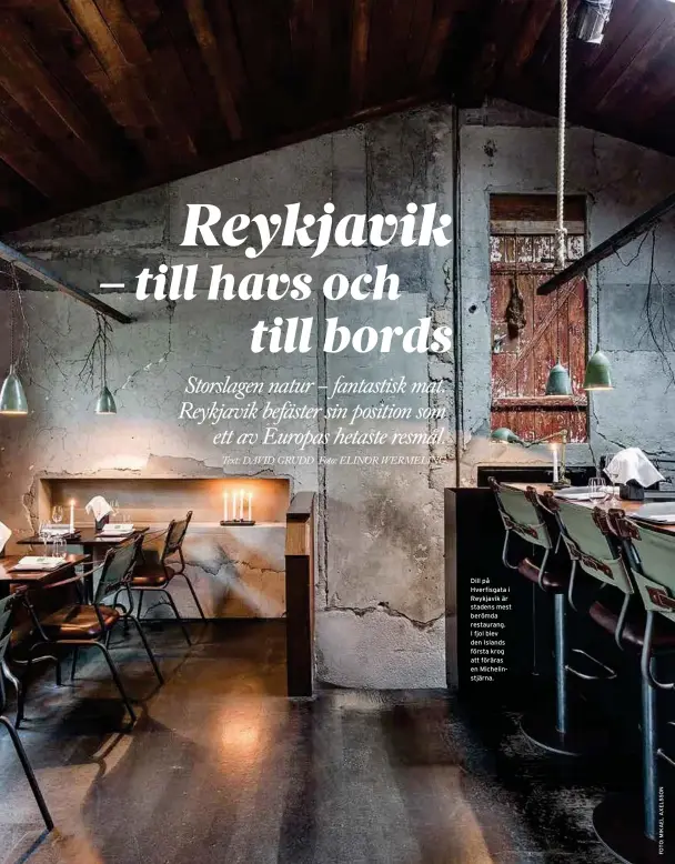  ??  ?? Dill på Hverfisgat­a i Reykjavik är stadens mest berömda restaurang. I fjol blev den Islands första krog att föräras en Michelinst­järna.