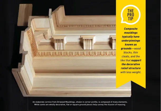  ??  ?? An elaborate cornice from Driwood Mouldings, shown in corner profile, is composed of many elements. While some are wholly decorative, flat or square ground pieces help convey the illusion of massing.