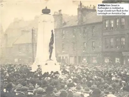  ??  ?? 1940s Main Street in Rutherglen is mobbed as huge crowds turn flock to the cenotaph on Armistice Day