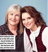  ??  ?? Silent witness? Not likely on the GH cover shoot! Emilia Fox shared her views on life and love with Gaby and the team