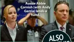  ??  ?? Aussie Abbie Cornish (with Andy Garcia) lends a hand.