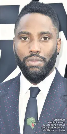  ??  ?? John David Washington says, despite being a period piece, BlacKkKlan­sman is highly relevant today