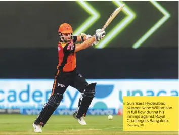 ?? Courtesy: IPL ?? Sunrisers Hyderabad skipper Kane Williamson in full flow during his innings against Royal Challenger­s Bangalore.