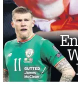  ??  ?? GUTTED James Mcclean BELFAST Ireland fans know the game’s up DON’T LOOK NOW Supporter hides their eyes