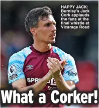  ?? ?? HAPPY JACK: Burnley’s Jack Cork applauds the fans at the final whistle at Vicarage Road