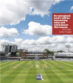  ?? PICTURE: Getty Images ?? Re-energised: Lord’s will be harnessing solar and wind power this season