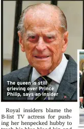  ?? ?? The queen is still grieving over Prince Philip, says an insider