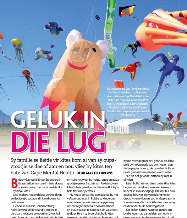  ??  ?? Die skouspelag­tige Cape Town Internatio­nal Kite Festival vind elke jaar in Muizenberg plaas ten bate van Cape Mental Health. Hier omhels oud en jonk van heinde en verre ’n liefde vir pret en plesier. Kites van Engeland, Duitsland, Maleisië, Nederland,...