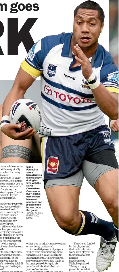 ??  ?? Sione Faumuina was a barnstormi­ng league player during his timewith the North Queensland Cowboys in 2007, but his demons left him nearpennil­ess and jobless once he was out of the game.