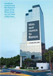  ??  ?? Cuscatlán fue reconocido como Mejor Banco de El Salvador del año 2019 por Euromoney, Latin Finance y Global Finance.