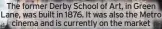  ??  ?? The former Derby School of Art, in Green Lane, was built in 1876. It was also the Metro cinema and is currently on the market
