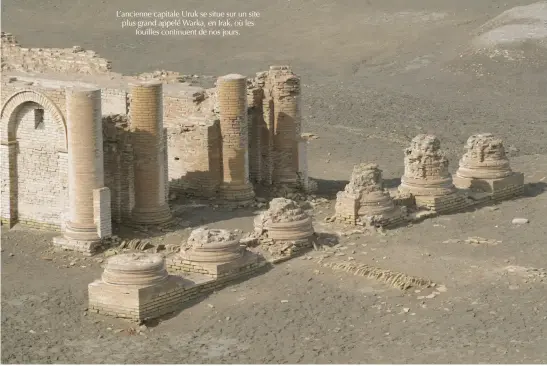  ??  ?? L’ancienne capitale Uruk se situe sur un site plus grand appelé Warka, en Irak, où les fouilles continuent de nos jours.