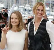  ?? JEAN-PAUL PELISSIER/REUTERS ?? Jodie Foster directed Julia Roberts in Money Monster. The two are at the Cannes Film Festival to promote the film.