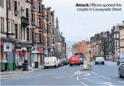  ?? ?? Attack Officers spotted the couple in Causeyside Street