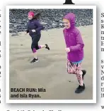  ??  ?? BEACH RUN: Mia and Isla Ryan.