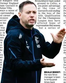  ?? ?? BEALE BOOST: the new Ibrox manager is keen to bring good times back