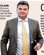  ??  ?? Dominic Chappell said all files have been taken CLAIM: