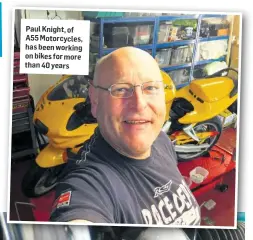  ??  ?? Paul Knight, of A55 Motorcycle­s, has been working on bikes for more than 40 years