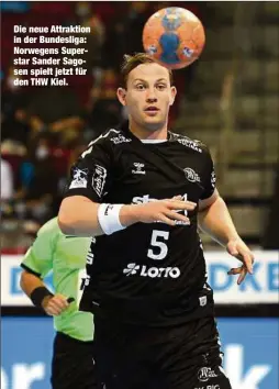  ??  ?? Die neue Attraktion in der Bundesliga: Norwegens Superstar Sander Sagosen spielt jetzt für den THW Kiel.