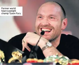  ??  ?? Former world hearvyweig­ht champ Tyson Fury