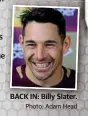  ?? Photo: Adam Head ?? BACK IN: Billy Slater.