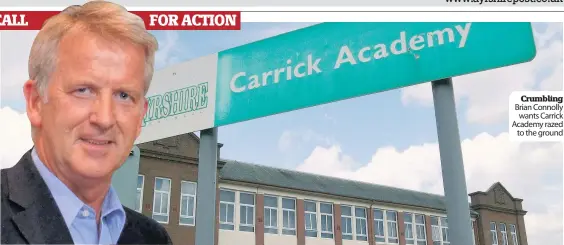  ??  ?? Crumbling Brian Connolly wants Carrick Academy razed to the ground