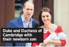  ??  ?? Duke and Duchess of Cambridge with their newborn son