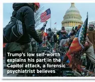  ?? ?? Trump’s low self-worth explains his part in the Capitol attack, a forensic psychiatri­st believes