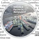 ??  ?? DOCKED
Ferries in Bangladesh