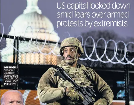  ?? Pic Getty ?? ON EDGE A National Guard on alert outside Capitol in DC. Below, Biden