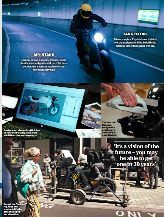  ?? ?? Design went straight to CAD due to time constraint­s. Also more sci-fi than clay prototypin­g…
Forget the filming rig, mics and whatnot; it’s the bike that’s got her attention
The new tail. Because mudguards are less of a necessity in a sci-fi world