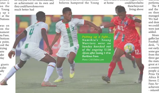  ?? Photo: CAF.Online.com ?? Putting up a fight… Namibia’s Young Warriors were on Sunday knocked out of the ongoing U/20 Afcon after losing 1-0 to Burkina Faso.