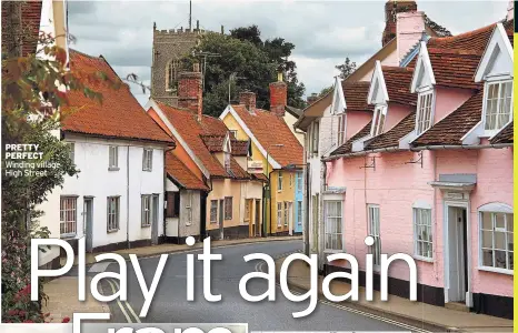  ??  ?? PRETTY PERFECT Winding village High Street GETTING THERE East Anglia trains run from London Liverpool Street to nearby Felixstowe. For fares and timetables go to WHERE TO EAT MUST SEE WHERE TO STAY