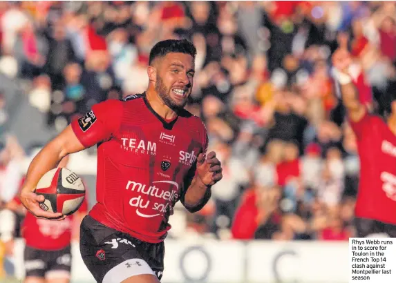  ??  ?? Rhys Webb runs in to score for Toulon in the French Top 14 clash against Montpellie­r last season