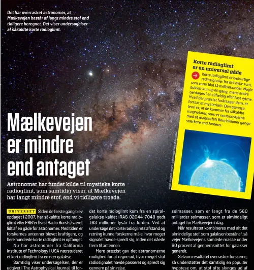  ?? ?? Det har overrasket astronomer, at Maelkeveje­n består af langt mindre stof end tidligere beregnet. Det viser undersøgel­ser af såkaldte korte radioglimt.