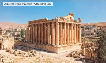  ?? Baalbeck’s Temple of Bacchus. Photo: Jubran Elias ??