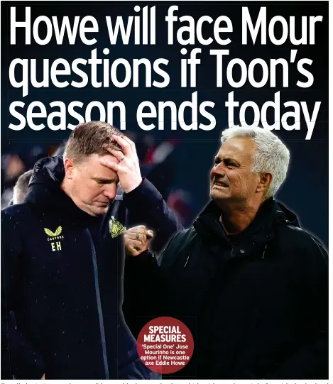  ?? ?? ‘Special One’ Jose Mourinho is one option if Newcastle axe Eddie Howe SPECIAL MEASURES