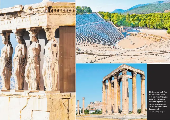  ?? Photos / Getty Images ?? Clockwise from left: The Parthenon’s caryatids look out over Athens; the stone amphitheat­re in Epidavros (Epidaurus); the temple of Olympian Zeus in the centre of the Greek capital.