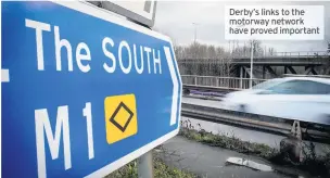  ??  ?? Derby’s links to the motorway network have proved important