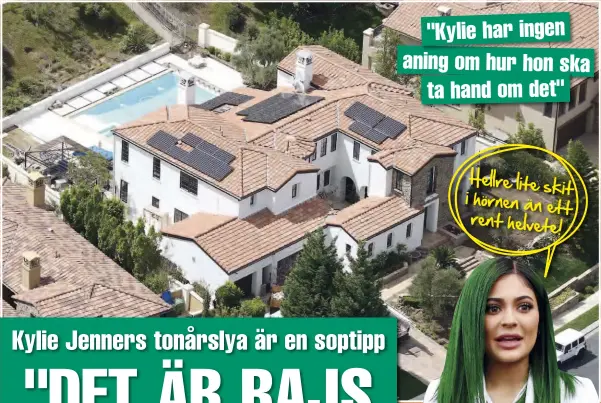  ??  ?? "KYLIE HAR INGEN ANING OM HUR HON SKA
TA HAND OM DET" Hellre lite
skit i hörnen än
ett rent helvete!