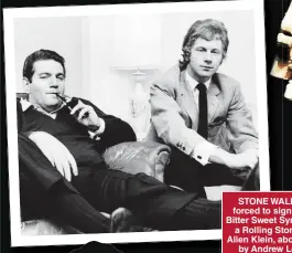  ?? ?? STONE WALLED: Ashcroft was forced to sign over royalties from Bitter Sweet Symphony for sampling a Rolling Stones track owned by Allen Klein, above left, and recorded by Andrew Loog Oldham, right