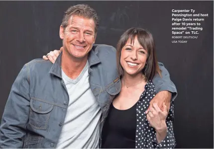  ?? ROBERT DEUTSCH/ USA TODAY ?? Carpenter Ty Pennington and host Paige Davis return after 10 years to remodel “Trading Space” on TLC.