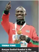  ??  ?? THIRD TIME Kenyan Ezekiel Kemboi is the proud possessor of another world champs gold medal