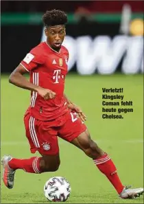  ??  ?? Verletzt! Kingsley Coman fehlt heute gegen Chelsea.