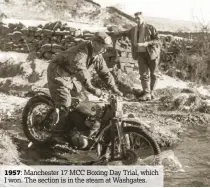  ??  ?? 1957: Manchester 17 MCC Boxing Day Trial, which I won. The section is in the steam at Washgates.