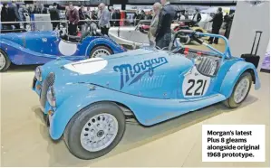  ??  ?? Morgan’s latest Plus 8 gleams alongside original 1968 prototype.