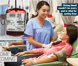  ?? Saving lives ?? Giving blood needn’t be scary
and is vital for