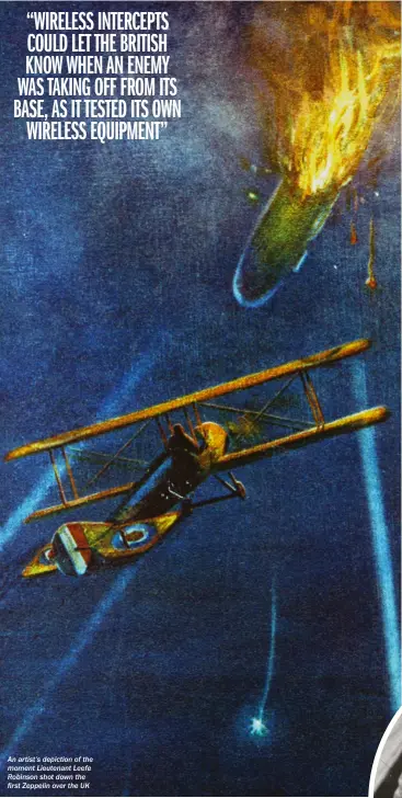  ??  ?? An artist’s depiction of the moment Lieutenant Leefe Robinson shot down the first Zeppelin over the UK