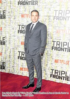  ??  ?? Ben Affleck attends the ‘Triple Frontier’ World Premiere at Jazz at Lincoln Center on Sunday in New York City. — AFP photo