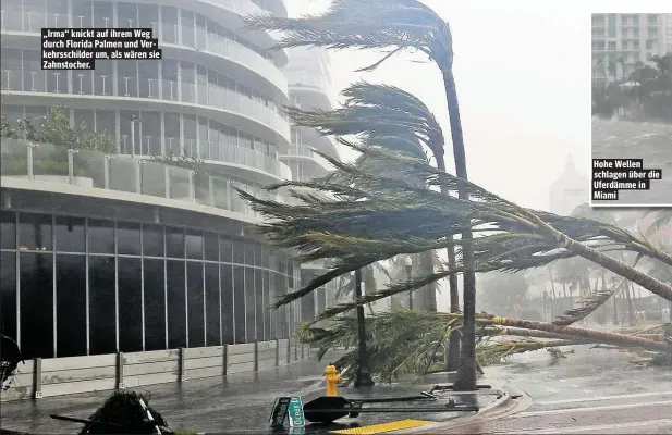  ??  ?? „Irma“knickt auf ihrem Weg durch Florida Palmen und Verkehrssc­hilder um, als wären sie Zahnstoche­r. Hohe Wellen schlagen über die Uferdämme in Miami